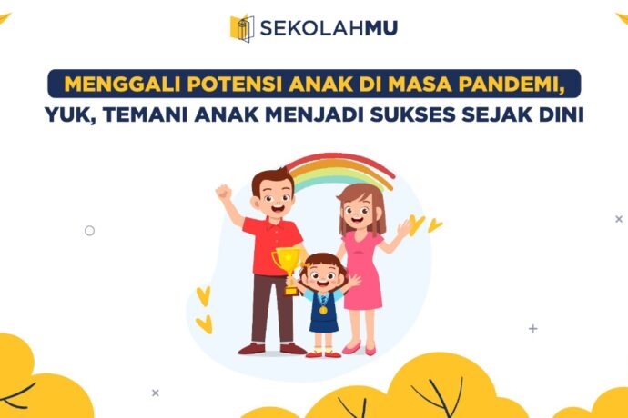 Menggali Potensi Anak di Masa Pandemi, Yuk Temani Anak Menjadi Sukses Sejak Dini